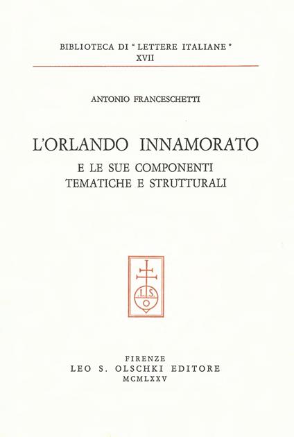 L'Orlando innamorato e le sue componenti tematiche e strutturali - Antonio Franceschetti - copertina