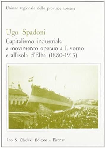 Capitalismo industriale e movimento operaio a Livorno e all'isola d'Elba - Ugo Spadoni - copertina