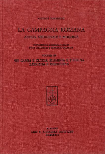 La campagna romana antica, medioevale e moderna. Nuova ediz.. Vol. 3: Via Cassia e Clodia, Flaminia e Tiberina, Labicana e Prenestina - Giuseppe Tomassetti - copertina