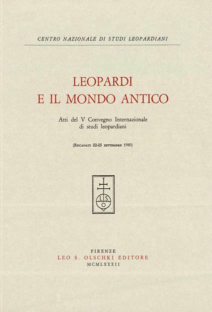 Leopardi e il mondo antico. Atti del 5º Convegno internazionale di studi leopardiani (Recanati, 22-25 settembre 1980) - copertina