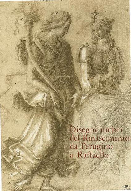 Disegni umbri del Rinascimento da Perugino a Raffaello. Ediz. illustrata - copertina