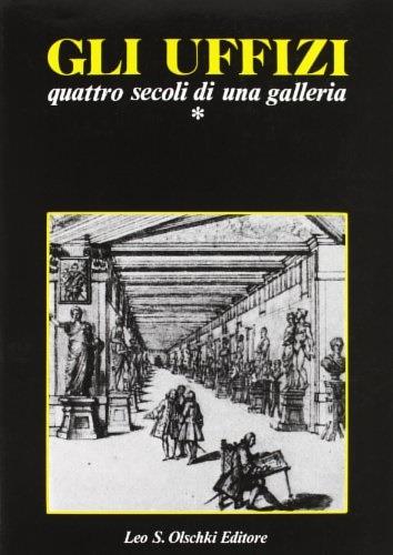 Gli Uffizi. Quattro secoli di una galleria. Atti del Convegno internazionale di studi (Firenze, 20-24 settembre 1982) - copertina