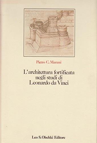L'architettura fortificata negli studi di Leonardo da Vinci con il catalogo completo dei disegni - Pietro C. Marani - copertina