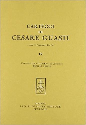 Carteggi di Cesare Guasti. Vol. 9: Carteggi con gli archivisti lucchesi. Lettere scelte - Cesare Guasti - copertina