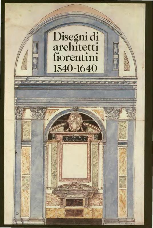 Disegni di architetti fiorentini (1540-1640) - copertina