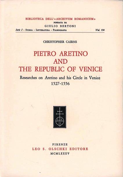 Pietro Aretino and the Republic of Venice. Researches on Aretino and his circle in Venice (1527-1556) - Christopher Cairns - copertina