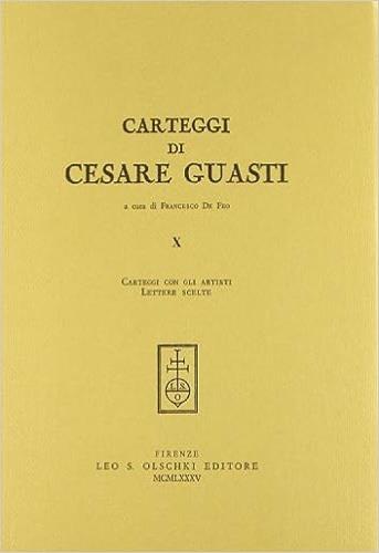 Carteggi di Cesare Guasti. Vol. 10: Carteggi con gli artisti. Lettere scelte - Cesare Guasti - copertina