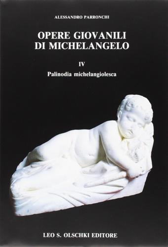Opere giovanili di Michelangelo. Vol. 4: Palinodia michelangiolesca - Alessandro Parronchi - copertina