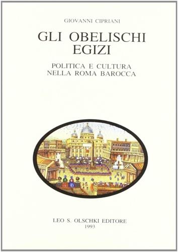 Gli obelischi egizi. Politica e cultura nella Roma barocca - Giovanni Cipriani - copertina