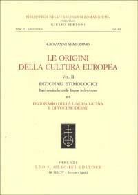 Le origini della cultura europea. Vol. 2/1: Dizionari etimologici. Basi semantiche delle lingue indeuropee. Dizionario della lingua greca. Dizionario della lingua latina... - Giovanni Semerano - copertina