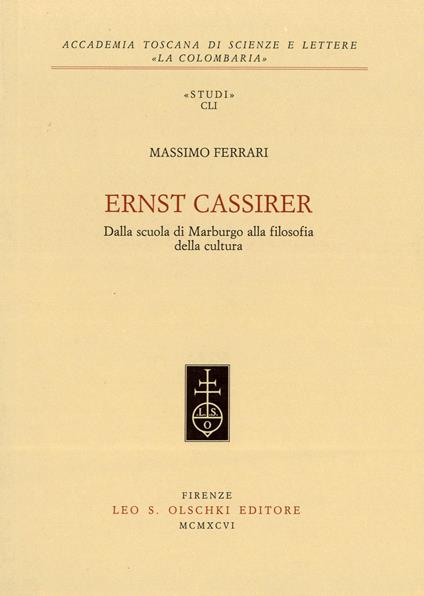 Ernst Cassirer. Dalla scuola di Marburgo alla filosofia della cultura - Massimo Ferrari - copertina