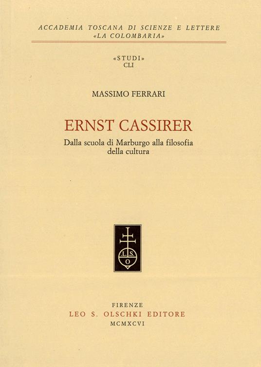 Ernst Cassirer. Dalla scuola di Marburgo alla filosofia della cultura - Massimo Ferrari - copertina
