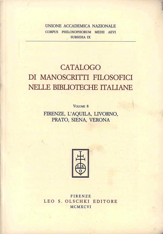 Catalogo di manoscritti filosofici nelle biblioteche italiane. Vol. 8: L'Aquila, Livorno, Prato, Siena, Verona - copertina