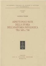 Aspetti poco noti della storia dell'anatomia patologica tra '600 e '700. William Harvey, Marcello Malpighi, Antonio Cocchi, Giovanni Maria Lancisi...