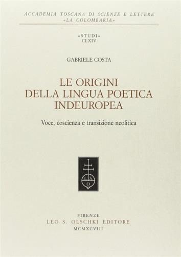 Le origini della lingua poetica indeuropea. Voce, coscienza e transizione neolitica - Gabriele Costa - copertina