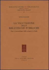 La valutazione delle biblioteche pubbliche. Dati e metodologie delle indagini in Italia - Anna Galluzzi - copertina
