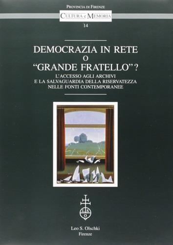 Democrazia in rete o «Grande fratello»? L'accesso agli archivi e la salvaguardia della riservatezza nelle fonti contemporanee - copertina