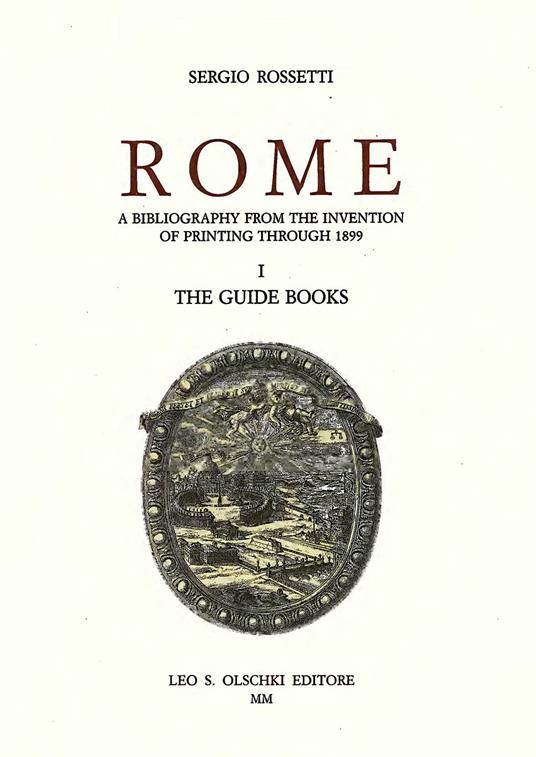 Rome. A Bibliography from the invention of Printing through 1899. Vol. 1: The Guide Books - Sergio Rossetti - copertina