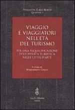 Viaggio e viaggiatori nell'età del turismo. Per una riqualificazione dell'offerta turistica nelle città d'arte