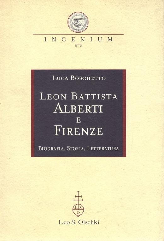 Leon Battista Alberti e Firenze. Biografia, storia, letteratura - Luca Boschetto - copertina