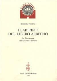 I labirinti del Libero arbitrio. La discussione tra Erasmo e Lutero - Roberto Torzini - copertina