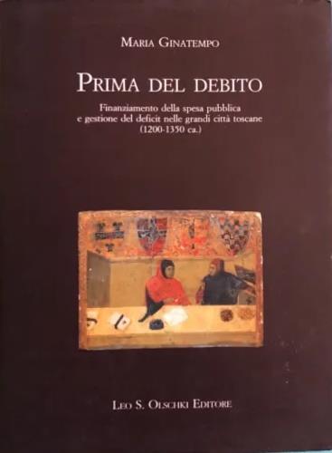 Prima del debito. Finanziamento della spesa pubblica e gestione del deficit nelle grandi città toscane (1200-1350) - Maria Ginatempo - copertina