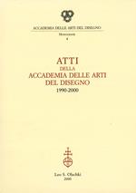 Atti della Accademia di arti del disegno 1990-2000