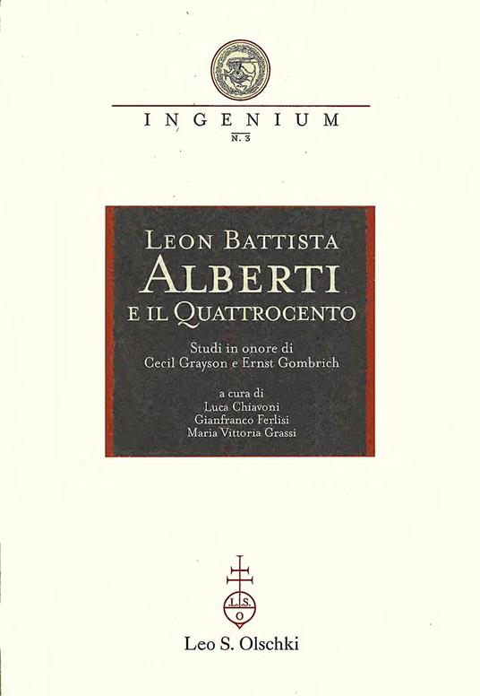 Leon Battista Alberti e il Quattrocento. Studi in onore di Cecil Grayson e Ernst Gombrich. Atti del Convegno internazionale (Mantova, 29-31 ottobre 1998) - copertina