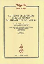 Le héros legendaire sur les scènes du théatre et de l'opéra. Actes du 9/e Colloque international (Aix-les-Bains, 20-26 ottobre 1999)