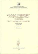 Censura ecclesiastica e cultura politica in Italia tra Cinquecento e Seicento. Atti del Convegno (5 marzo 1999)