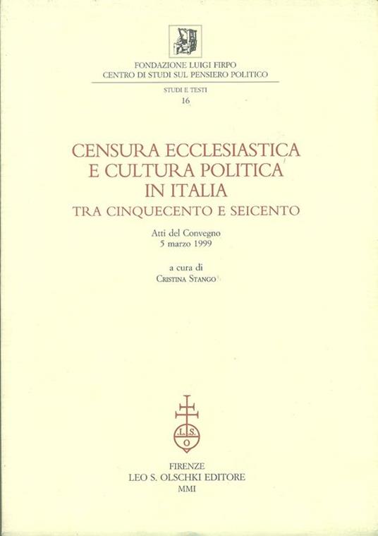 Censura ecclesiastica e cultura politica in Italia tra Cinquecento e Seicento. Atti del Convegno (5 marzo 1999) - copertina