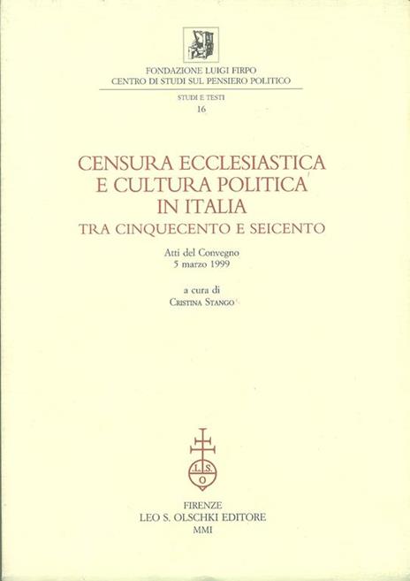 Censura ecclesiastica e cultura politica in Italia tra Cinquecento e Seicento. Atti del Convegno (5 marzo 1999) - 3