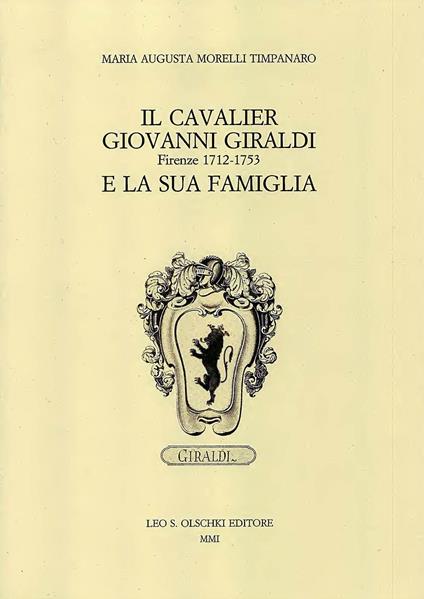 Il cavalier Giovanni Giraldi Firenze 1712-1753 e la sua famiglia - M. Augusta Morelli Timpanaro - copertina