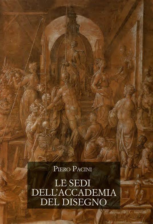 Le sedi dell'Accademia del disegno al «Cestello» e alla «Crocetta» - Piero Pacini - copertina