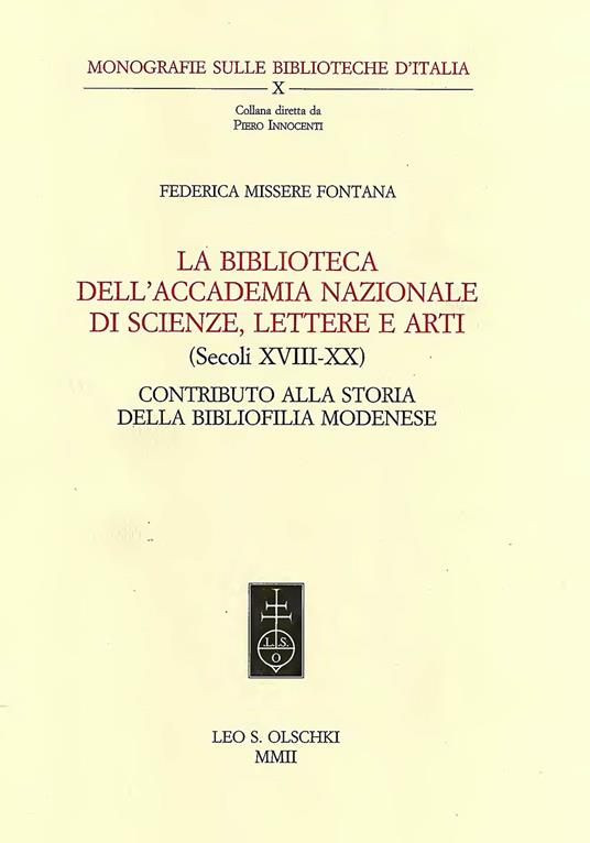 La biblioteca dell'Accademia nazionale di scienze, lettere e arti (secoli XVIII-XX). Contributo alla storia della bibliofilia modenese - Federica Missere Fontana - copertina