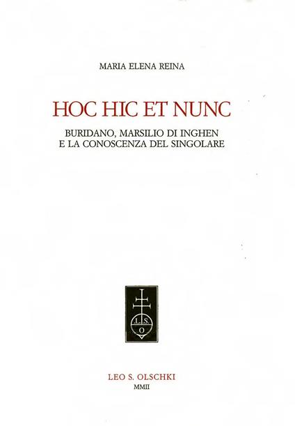 Hic hoc et nunc. Buridano, Marsilio di Inghen e la conoscenza del singolare - M. Elena Reina - copertina