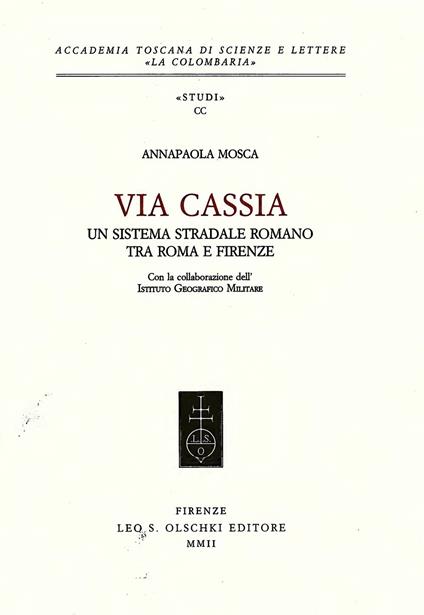 Via Cassia. Un sistema stradale romano tra Roma e Firenze - Annapaola Mosca - copertina