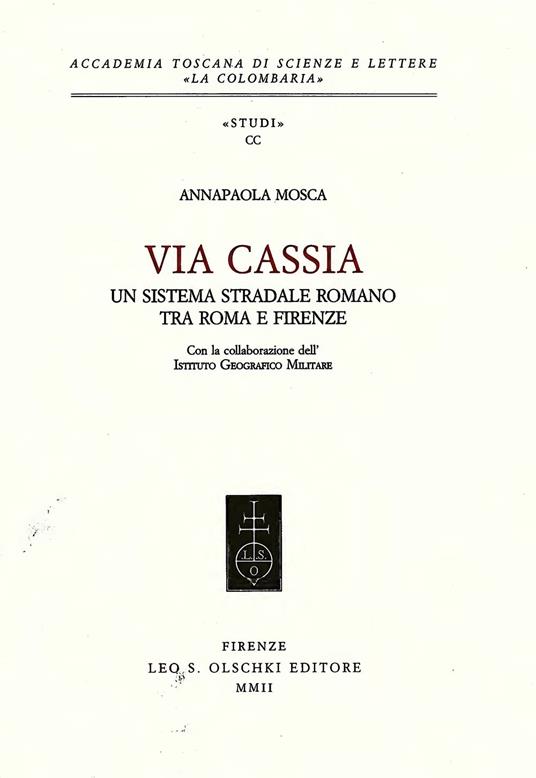 Via Cassia. Un sistema stradale romano tra Roma e Firenze - Annapaola Mosca - copertina