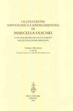 La collezione napoleonica e risorgimentale di Marcella Olschki. Con una selezione di documenti della collezione Spadolini. Catalogo della mostra