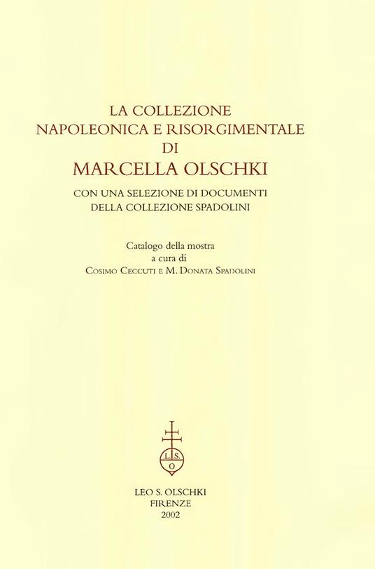 La collezione napoleonica e risorgimentale di Marcella Olschki. Con una selezione di documenti della collezione Spadolini. Catalogo della mostra - copertina