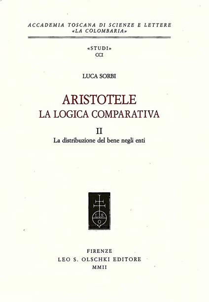 Aristotele. La logica comparativa. Vol. 2: La distribuzione del bene negli enti - Luca Sorbi - copertina