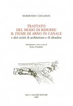 Trattato del modo di ridurre il fiume di Arno in canale e altri scritti di architettura idraulica