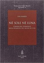 Né sole né luna. L'immagine femminile nella Bisanzio dei secoli XI e XII