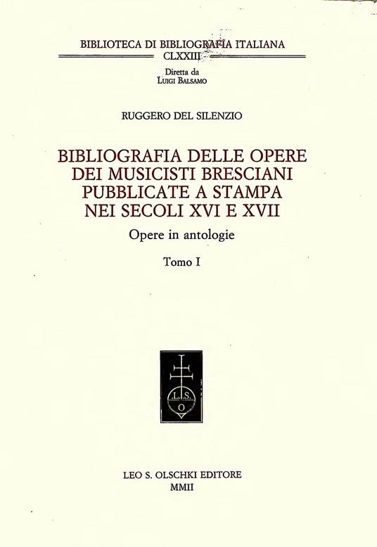 Bibliografia delle opere dei musicisti bresciani pubblicate a stampa nei secoli XVI e XVII. Opere in antologie. Vol. 3: Indici con l'aggiunta degli addenda e dell'indice delle composizioni alla bibliografia delle opere dei singoli autori - Ruggero Del Silenzio - copertina