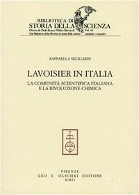 Lavoisier in Italia. La comunità scientifica italiana e la rivoluzione chimica - Raffaella Seligardi - copertina