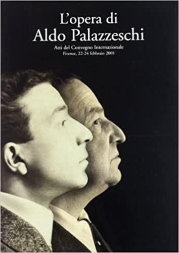 L'opera di Aldo Palazzeschi. Atti del Convegno internazionale (Firenze, 22-24 febbraio 2001) - copertina