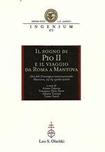 Il sogno di Pio II e il viaggio da Roma a Mantova. Atti del Convegno internazionale di studi (Mantova, 13-15 aprile 2000)