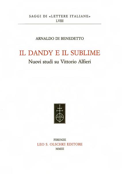 Il dandy e il sublime. Nuovi studi su Vittorio Alfieri - Arnaldo Di Benedetto - copertina