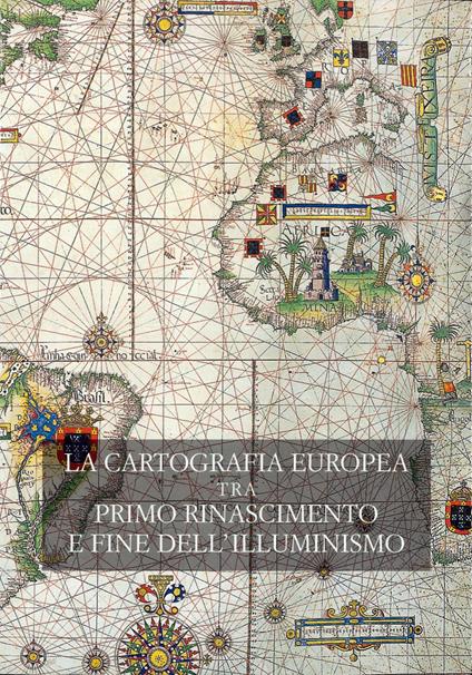 La cartografia europea. Tra primo Rinascimento e fine dell'illuminismo. Atti del Convegno internazionale «The Making of European Cartography». Ediz. bilingue - copertina