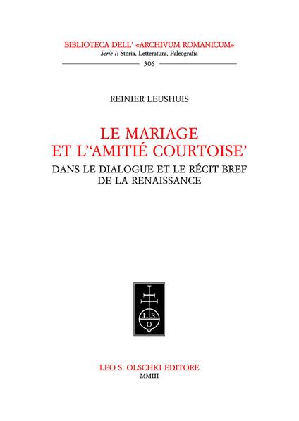 Le mariage et l'«amitié courtoise» dans le dialogue et le récit bref de la Rénaissance - Reinier Leushuis - copertina